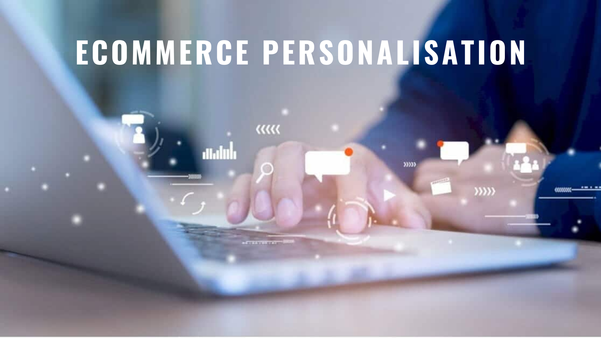 Ecommerce Personalisation: Custome Software Solutions